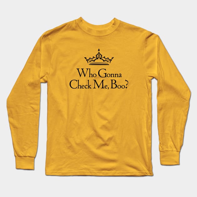 Who Gonna Check Me Boo? Long Sleeve T-Shirt by AmuseThings